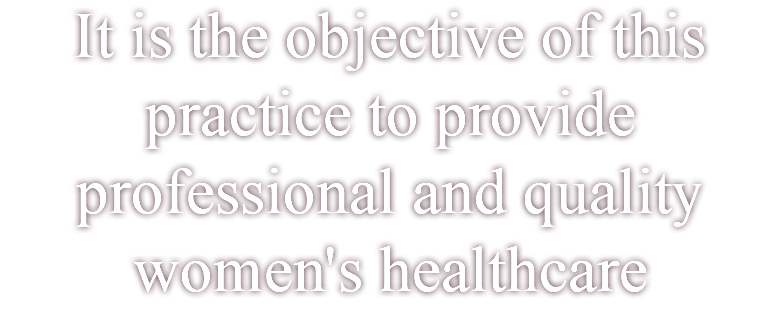 It is the objective of this practice to provide professional and quality women's healthcare